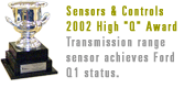 Our transmission range sensor achieves Ford Q1 status in 2002.